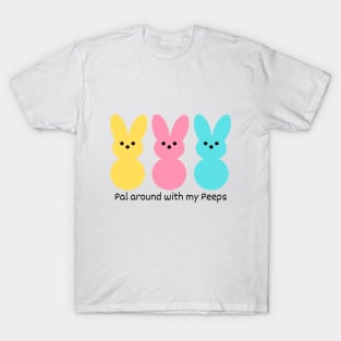 Pal around with my Peeps! T-Shirt